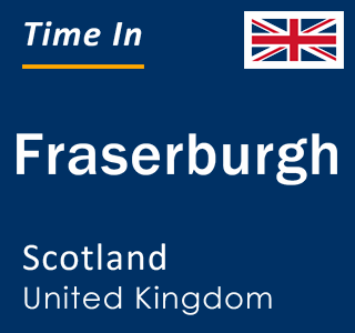 Current local time in Fraserburgh, Scotland, United Kingdom