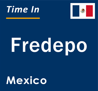 Current local time in Fredepo, Mexico