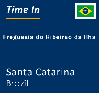 Current local time in Freguesia do Ribeirao da Ilha, Santa Catarina, Brazil