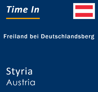 Current local time in Freiland bei Deutschlandsberg, Styria, Austria