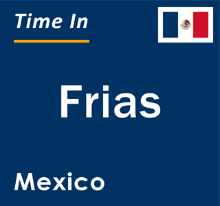 Current local time in Frias, Mexico