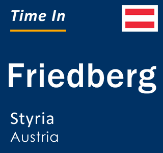 Current local time in Friedberg, Styria, Austria