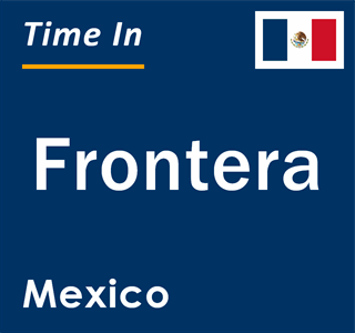 Current local time in Frontera, Mexico