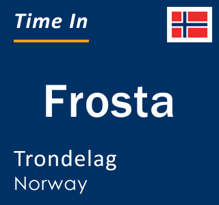 Current local time in Frosta, Trondelag, Norway