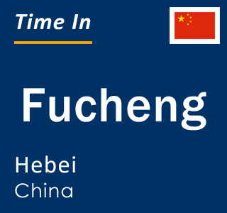 Current local time in Fucheng, Hebei, China