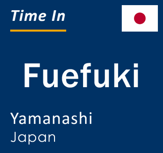 Current local time in Fuefuki, Yamanashi, Japan