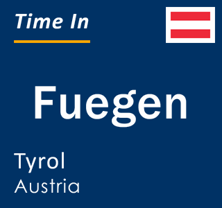 Current local time in Fuegen, Tyrol, Austria