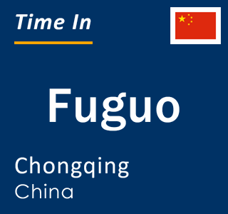 Current local time in Fuguo, Chongqing, China