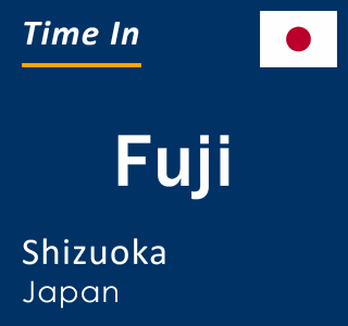 Current local time in Fuji, Shizuoka, Japan