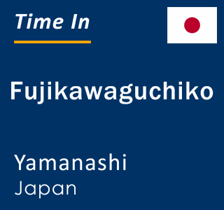 Current local time in Fujikawaguchiko, Yamanashi, Japan