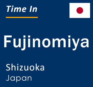 Current local time in Fujinomiya, Shizuoka, Japan