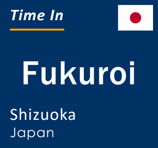 Current local time in Fukuroi, Shizuoka, Japan