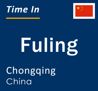 Current local time in Fuling, Chongqing, China