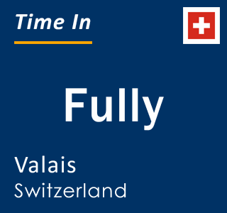 Current local time in Fully, Valais, Switzerland