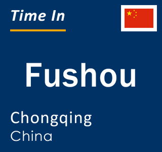 Current local time in Fushou, Chongqing, China