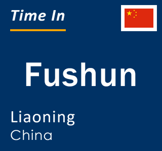 Current local time in Fushun, Liaoning, China