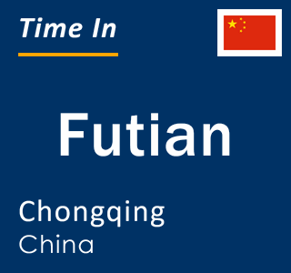 Current local time in Futian, Chongqing, China