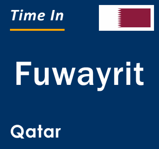 Current local time in Fuwayrit, Qatar