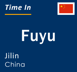 Current local time in Fuyu, Jilin, China