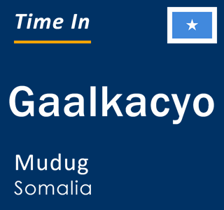 Current local time in Gaalkacyo, Mudug, Somalia