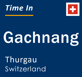 Current local time in Gachnang, Thurgau, Switzerland