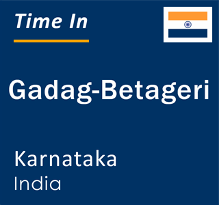 Current local time in Gadag-Betageri, Karnataka, India