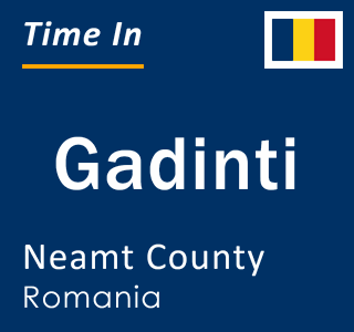 Current local time in Gadinti, Neamt County, Romania