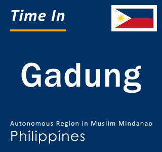 Current local time in Gadung, Autonomous Region in Muslim Mindanao, Philippines