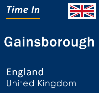 Current local time in Gainsborough, England, United Kingdom