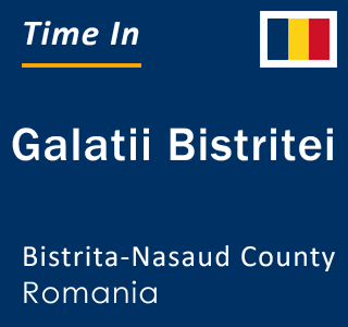 Current local time in Galatii Bistritei, Bistrita-Nasaud County, Romania