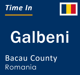 Current local time in Galbeni, Bacau County, Romania