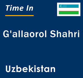 Current local time in G'allaorol Shahri, Uzbekistan