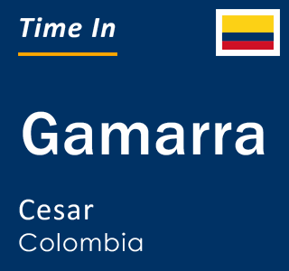 Current local time in Gamarra, Cesar, Colombia