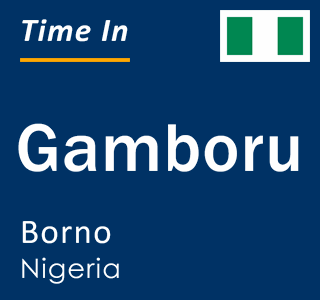 Current local time in Gamboru, Borno, Nigeria