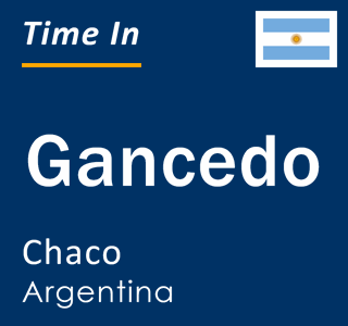 Current local time in Gancedo, Chaco, Argentina