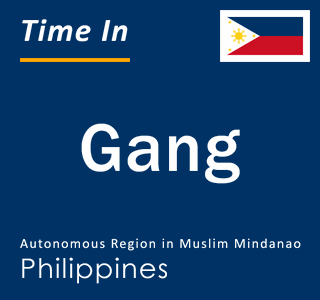 Current local time in Gang, Autonomous Region in Muslim Mindanao, Philippines