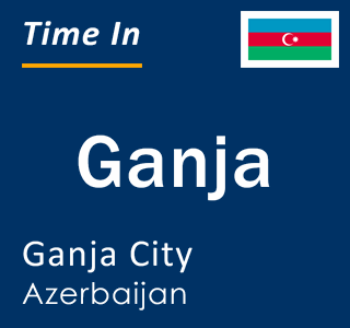 Current local time in Ganja, Ganja City, Azerbaijan