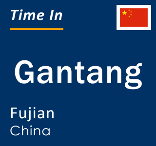 Current local time in Gantang, Fujian, China