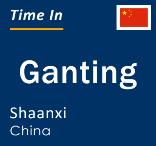 Current local time in Ganting, Shaanxi, China