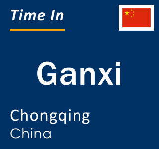 Current local time in Ganxi, Chongqing, China