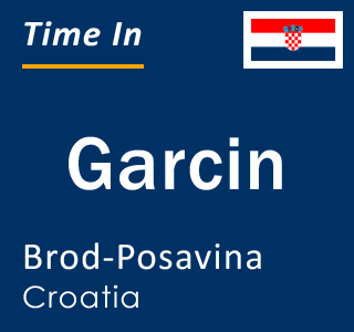 Current local time in Garcin, Brod-Posavina, Croatia