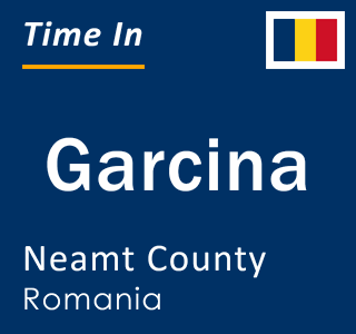 Current local time in Garcina, Neamt County, Romania