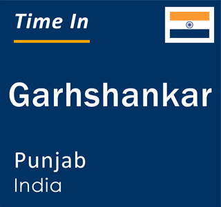 Current local time in Garhshankar, Punjab, India