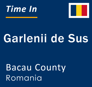 Current local time in Garlenii de Sus, Bacau County, Romania