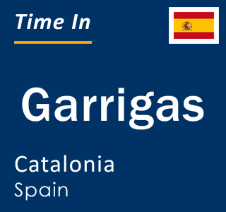 Current local time in Garrigas, Catalonia, Spain