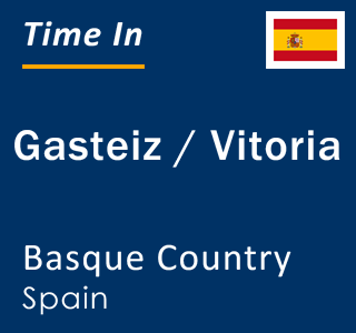 Current local time in Gasteiz / Vitoria, Basque Country, Spain