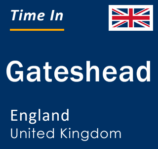 Current local time in Gateshead, England, United Kingdom