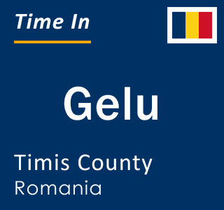 Current local time in Gelu, Timis County, Romania