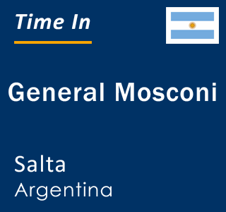 Current local time in General Mosconi, Salta, Argentina