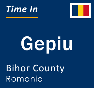 Current local time in Gepiu, Bihor County, Romania